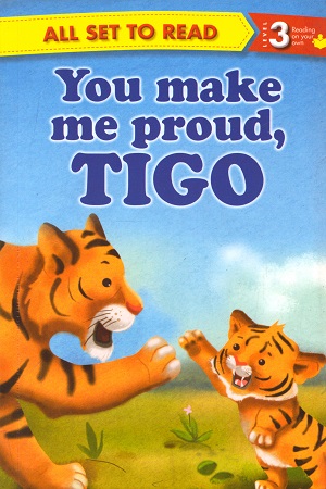 [9789384119546] All set to Read - Level 3 Reading on your own : You Make Me Proud, Tigo