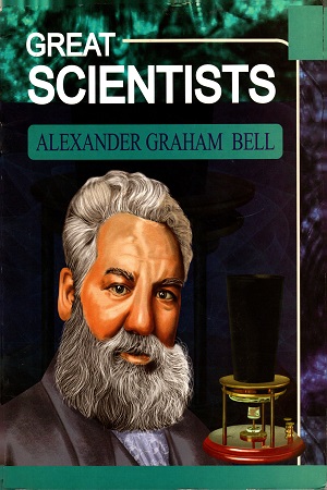 [8178132966] GREAT SCIENTISTS ALEXANDER GRAHAM BELL
