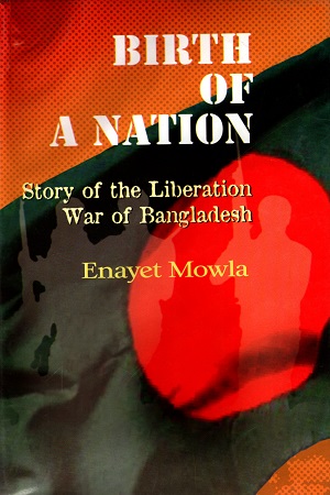 [984701240094] Birth of A Nation : Story of the Liberation War of Bangladesh