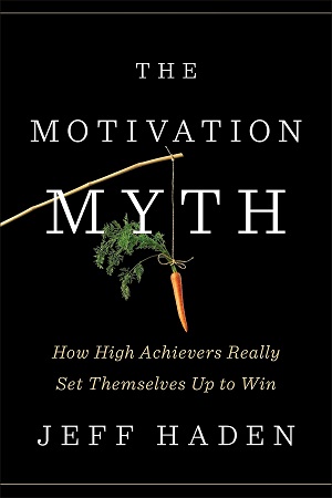 [9780399563768] The Motivation Myth: How High Achievers Really Set Themselves Up to Win
