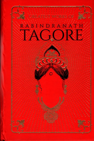 [9789389053364] Greatest Works Of Rabindranath Tagore