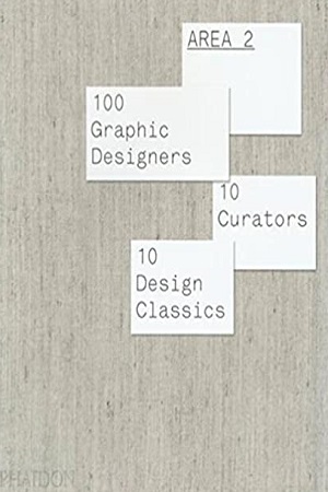 [9780714848556] Area 2: 100 Graphic Designers, 10 Curators, 10 Design Classics