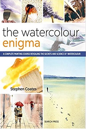 [9781782215615] Watercolour Enigma, The: A Complete Painting Course Revealing the Secrets and Science of Watercolour