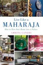 Live Like a Maharaja: How to Turn Your Home into a Palace