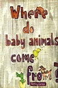 Where Do Baby Animals Come From
