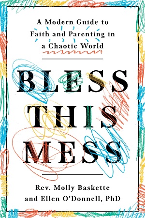 [9781984824127] Bless This Mess: A Modern Guide to Faith and Parenting in a Chaotic World