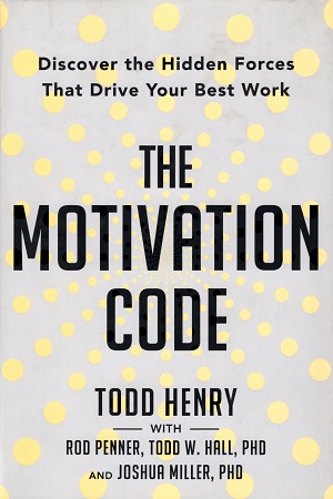[9780593418826] The Motivation Code : Discover the Hidden Forces That Drive Your Best Work