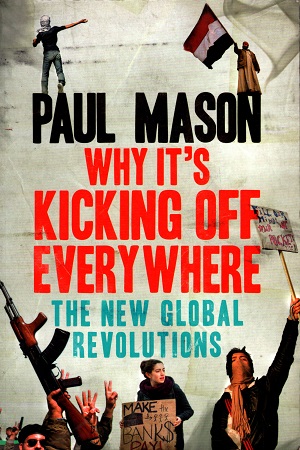 [9781844678518] Why It's Kicking Off Everywhere: The New Global Revolutions