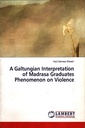 A Galtungian Interpretation of Madrasa Graduates Phenomenon on Violence