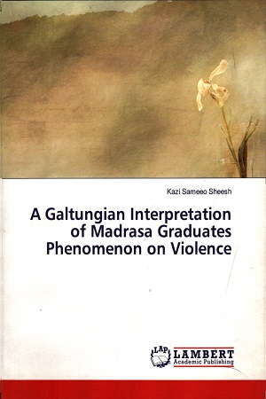 [9786139982127] A Galtungian Interpretation of Madrasa Graduates Phenomenon on Violence