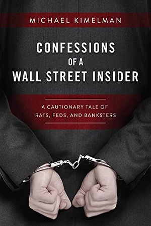 [9781510713376] Confessions of a Wall Street Insider: A Cautionary Tale of Rats, Feds, and Banksters