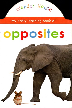 [9789387779204] MY EARLY LEARNING BOOK OF OPPOSITES