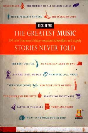 [9780061626982] The Greatest Music Stories Never Told: 100 Tales from Music History to Astonish, Bewilder, and Stupefy (The Greatest Stories Never Told)