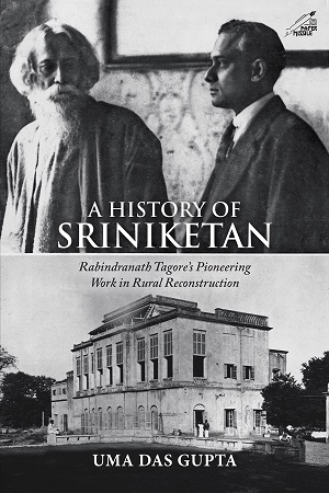 [9789391125448] A History of Sriniketan: Rabindranath Tagore's Pioneering Work in Rural Reconstruction