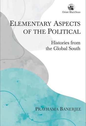 [9789354420023] Elementary Aspects of the Political: Histories from the Global South