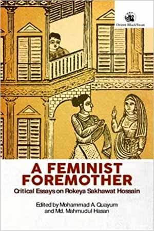 [9789386296009] A Feminist Foremother: Critical Essays on Rokeya Sakhawat Hossain