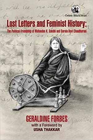 [9789390122325] Lost Letters and Feminist History:: The Political Friendship of Mohandas K. Gandhi and Sarala Devi Chaudhurani