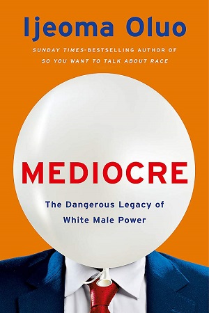 [9781529353839] Mediocre: The Dangerous Legacy of White Male Power