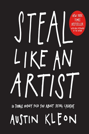 [9780761169253] Steal Like An Artist: 10 Things Nobody Told You About Being Creative