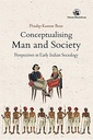 Conceptualising Man and Society : Perspectives in Early Indian Sociology