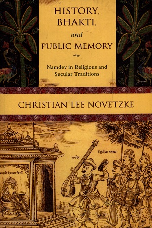 [9788178245287] History, Bhakti And Public Memory : Namdev in Religious And Secular Traditions