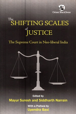 [9789352875825] The Shifting Scales Of Justice: The Supreme Court In Neo-Liberal India: The Supreme Court in New Liberal India