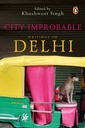 CITY IMPROBABLE : WRITINGS ON DELHI