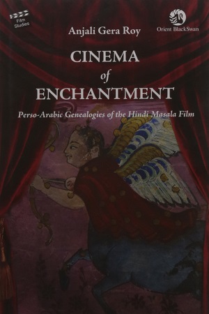 [9788125059660] Cinema of Enchantment: Perso-Arabic Genealogies of the Hindi Masala Film