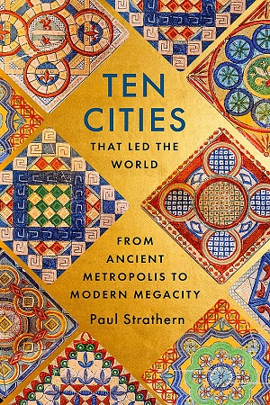 [9781529356434] Ten Cities that Led the World: From Ancient Metropolis to Modern Megacity