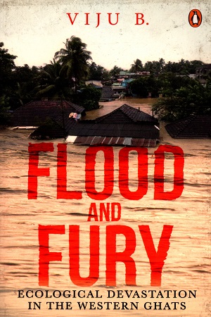[9780143447610] Flood and Fury: Ecological Devastation in the Western Ghats