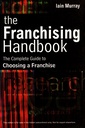 The Franchising Handbook (The Complete Guide To Choosing A Franchise)