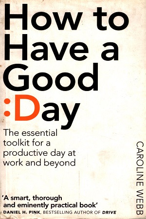 [9781509818242] How To Have A Good Day: The Essential Toolkit for a Productive Day at Work and Beyond