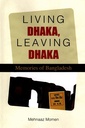 Living Dhaka, Leaving Dhaka : Memories of Bangladesh