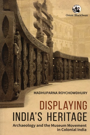 [9789352872633] Displaying India's Heritage : Archaeology and the Museum Movement in Colonial India