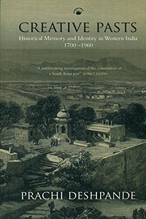[9788178243757] Creative Pasts : Historical Memory And Identity In Western India 1700-1960