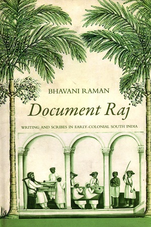 [9788178244624] Document Raj : Writing And Scribes In Early Colonial South India