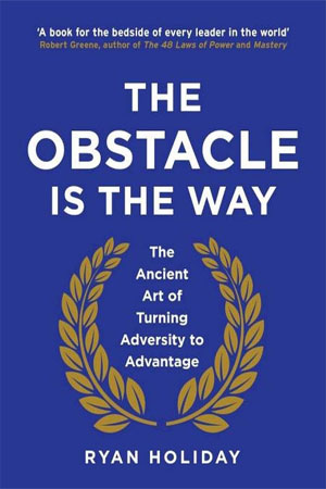 [9781781251485] The Obstacle is the Way: The Ancient Art of Turning Adversity to Advantage