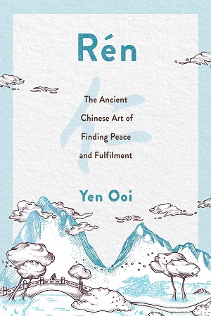 [9781787398221] Ren : The Ancient Chinese Art of Finding Peace and Fulfilment