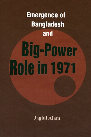 [978984943065] The Emergence Of Bangladesh Big-Power Role in 1971