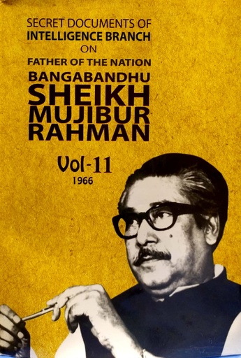 [9847021401611] Secret Documents of Intelligence Branch (IB) on Father of the Nation Bangabandhu Sheikh Mujibur Rahman: Volume -11(1966)
