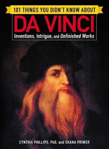 [9781507206591] 101 Things You Didn't Know about Da Vinci: Inventions, Intrigue, and Unfinished Works