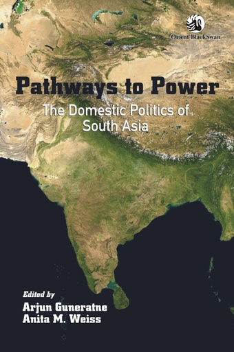 [9788125054573] Pathways to Power: The Domestic Politics of South Asia