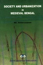 Society And Urbanization In Medieval Bengal