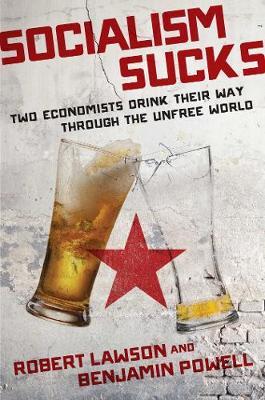 [9781621579458] Socialism Sucks : Two Economists Drink Their Way Through the Unfree World