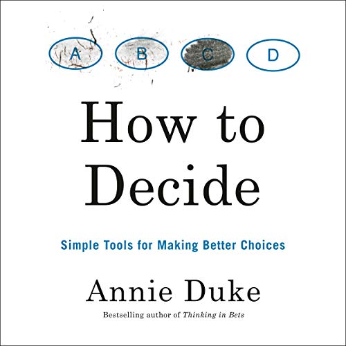 [9780593418482] How to Decide: Simple Tools for Making Better Choices
