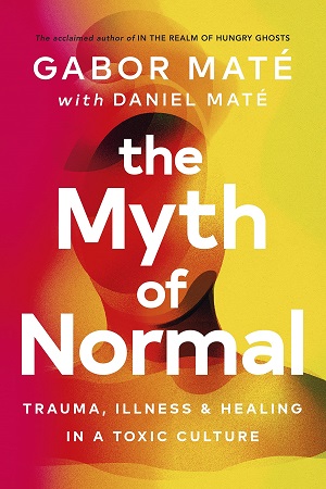 [9781785042720] The Myth of Normal: Trauma, Illness & Healing in a Toxic Culture