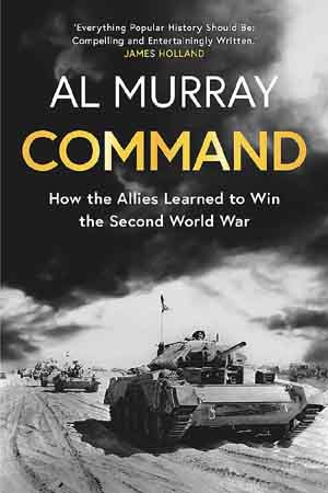 [9781472284600] Command: How the Allies Learned to Win the Second World War
