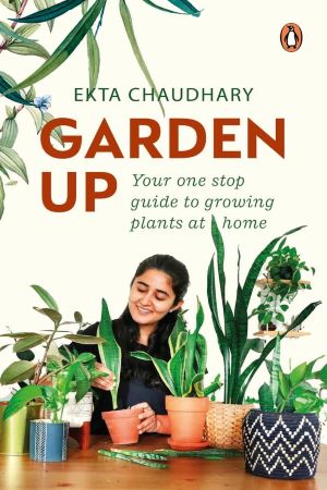 [9780143452447] Garden Up: Your One Stop Guide to Growing Plants at Home