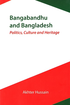 [9789848045763] Bangabandhu and Bangladesh: Politics, Culture and Heritage