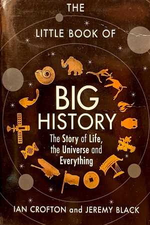 [9781782436850] The Little Book Of Big History (The Story of Life, The Universe And Everything)